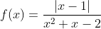 f(x) = \frac{|x-1|}{x^2+x-2}
